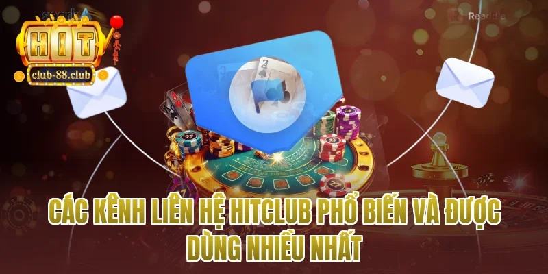 Các kênh liên hệ Hitclub phổ biến và được dùng nhiều nhất