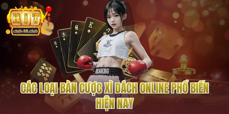 Các loại bàn cược xì dách online phổ biến hiện nay