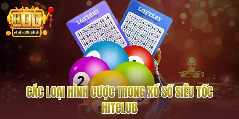 Các Loại Hình Cược Trong Xổ Số Siêu Tốc Hitclub