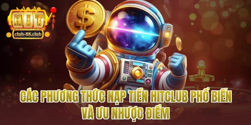 Các phương thức nạp tiền Hitclub phổ biến và ưu nhược điểm