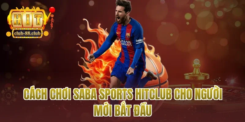 Cách chơi Saba sports Hitclub cho người mới bắt đầu