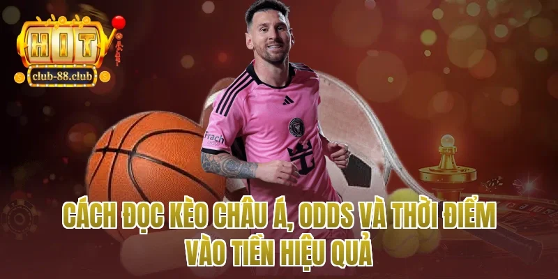 Cách đọc kèo châu Á, odds và thời điểm vào tiền hiệu quả