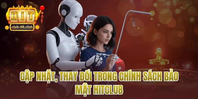 Cập nhật, thay đổi trong chính sách bảo mật Hitclub