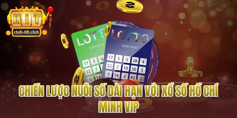 Chiến lược nuôi số dài hạn với xổ số Hồ Chí Minh vip