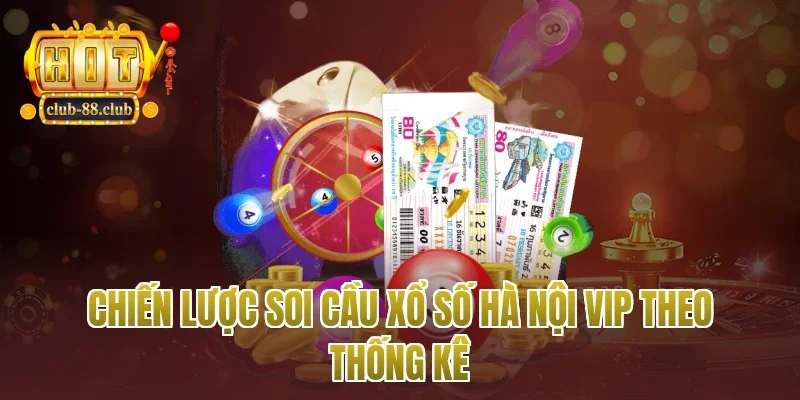 Chiến lược soi cầu xổ số Hà Nội vip theo thống kê