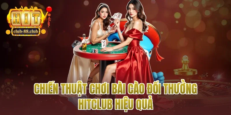 Chiến thuật chơi bài cào đổi thưởng Hitclub hiệu quả