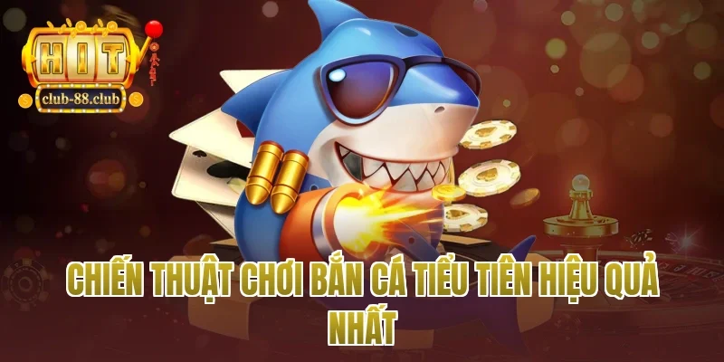 Chiến Thuật Chơi Bắn Cá Tiểu Tiên Hiệu Quả Nhất