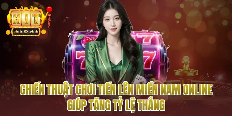 Chiến thuật chơi tiến lên miền nam online giúp tăng tỷ lệ thắng