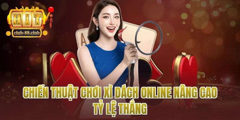 Chiến thuật chơi xì dách online nâng cao tỷ lệ thắng