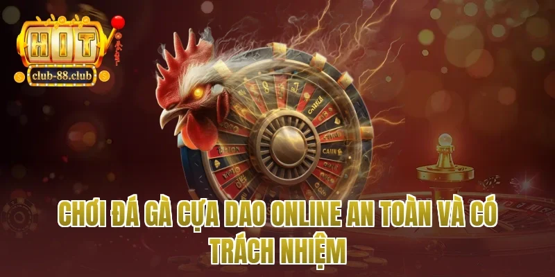 Chơi đá gà cựa dao online an toàn và có trách nhiệm