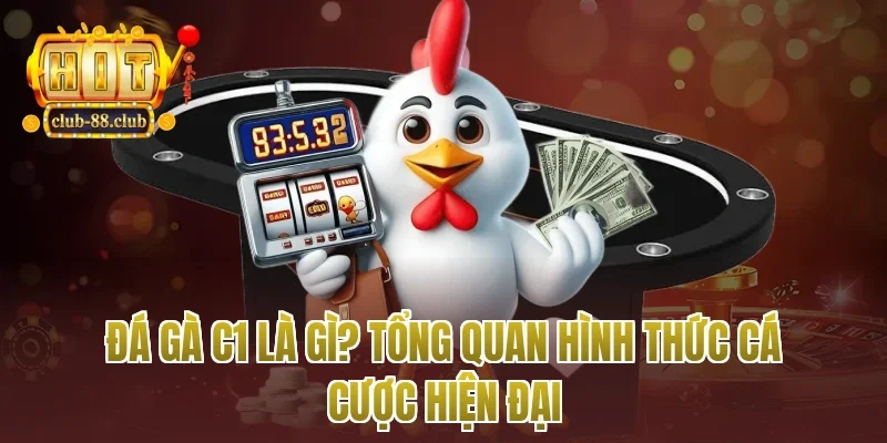 đá gà c1 là gì? Tổng quan hình thức cá cược hiện đại