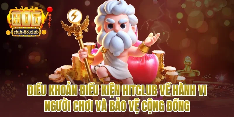 Điều khoản điều kiện Hitclub về hành vi người chơi và bảo vệ cộng đồng