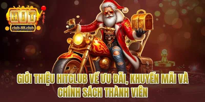 giới thiệu Hitclub về ưu đãi, khuyến mãi và chính sách thành viên