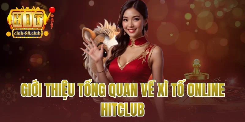 Giới thiệu tổng quan về xì tố online Hitclub