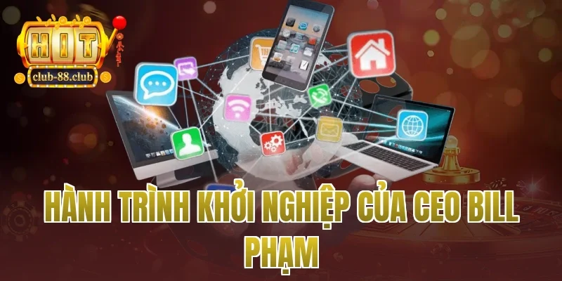 Hành trình khởi nghiệp của Ceo Bill Phạm