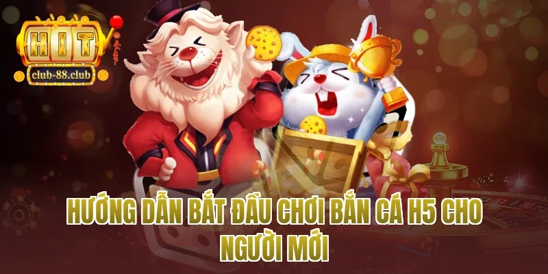 Hướng dẫn bắt đầu chơi bắn cá h5 cho người mới