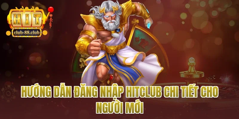 Hướng dẫn đăng nhập Hitclub chi tiết cho người mới