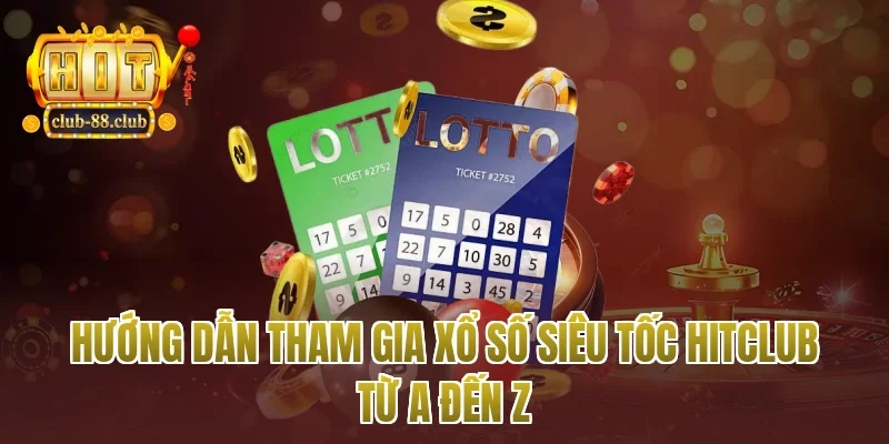 Hướng Dẫn Tham Gia Xổ Số Siêu Tốc Hitclub Từ A Đến Z