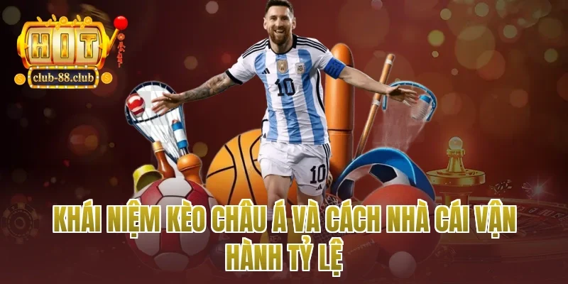 Khái niệm kèo châu Á và cách nhà cái vận hành tỷ lệ