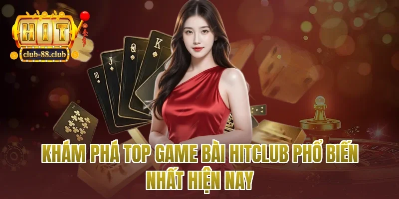 Khám phá top game bài Hitclub phổ biến nhất hiện nay