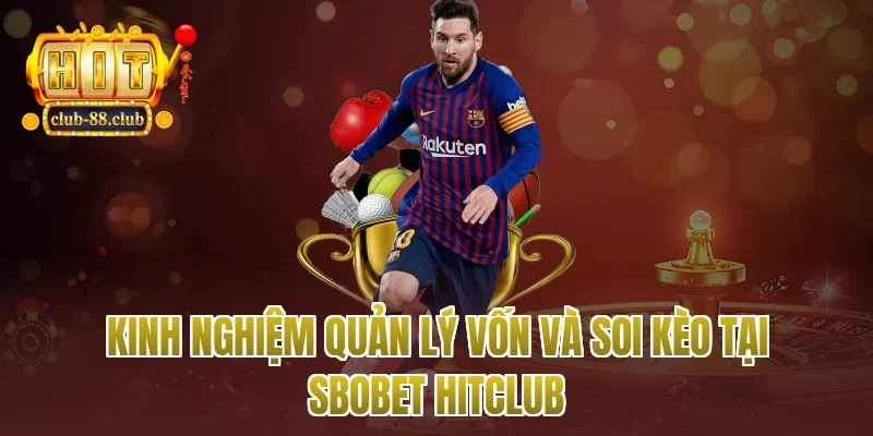 Kinh nghiệm quản lý vốn và soi kèo tại Sbobet Hitclub