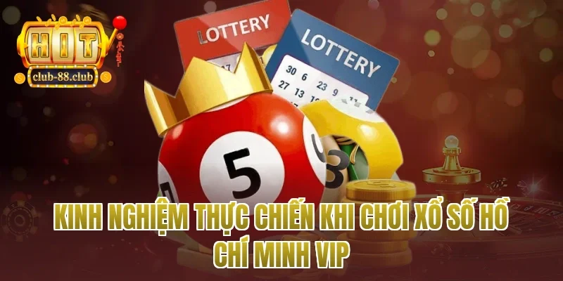 Kinh nghiệm thực chiến khi chơi xổ số Hồ Chí Minh vip