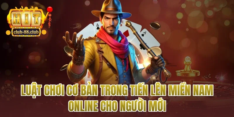 Luật chơi cơ bản trong tiến lên miền nam online cho người mới
