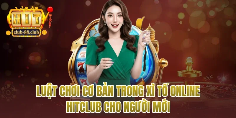Luật chơi cơ bản trong xì tố online Hitclub cho người mới