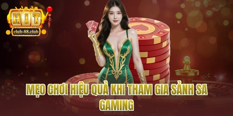 Mẹo Chơi Hiệu Quả Khi Tham Gia Sảnh SA Gaming