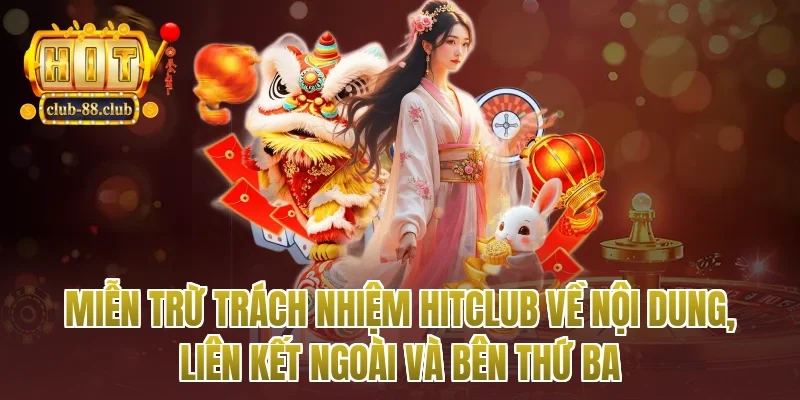 miễn trừ trách nhiệm Hitclub về nội dung, liên kết ngoài và bên thứ ba
