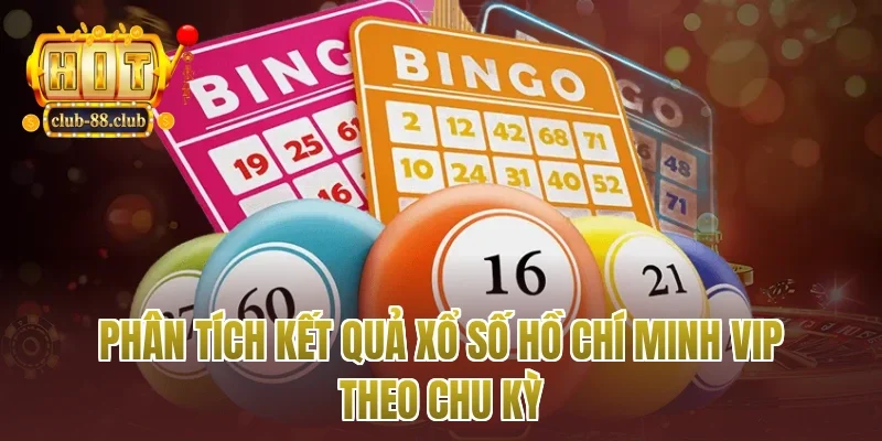 Phân tích kết quả xổ số Hồ Chí Minh vip theo chu kỳ