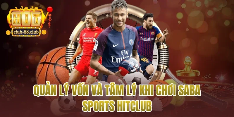 Quản lý vốn và tâm lý khi chơi Saba sports Hitclub