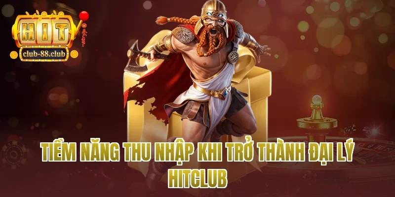 Tiềm năng thu nhập khi trở thành đại lý Hitclub