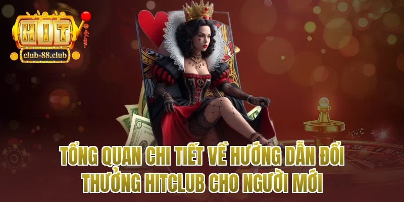 Tổng quan chi tiết về hướng dẫn đổi thưởng Hitclub cho người mới