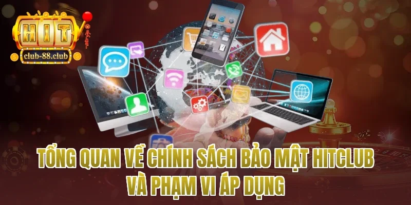 Tổng quan về chính sách bảo mật Hitclub và phạm vi áp dụng